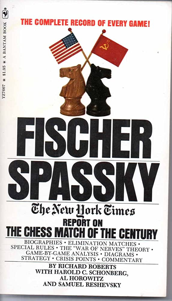 Fischer/Spassky: the New York times report on the chess match of the  century,: Richard Jerome Roberts, Harold C. Schonberg, Al Horowitz, Samuel  Reshevsky: 9780553076677: Amazon.com: Books