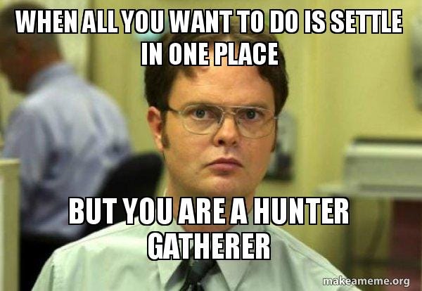 When all you want to do is settle in one place But you are a hunter gatherer  - Schrute Facts (Dwight Schrute from The Office) | Make a Meme