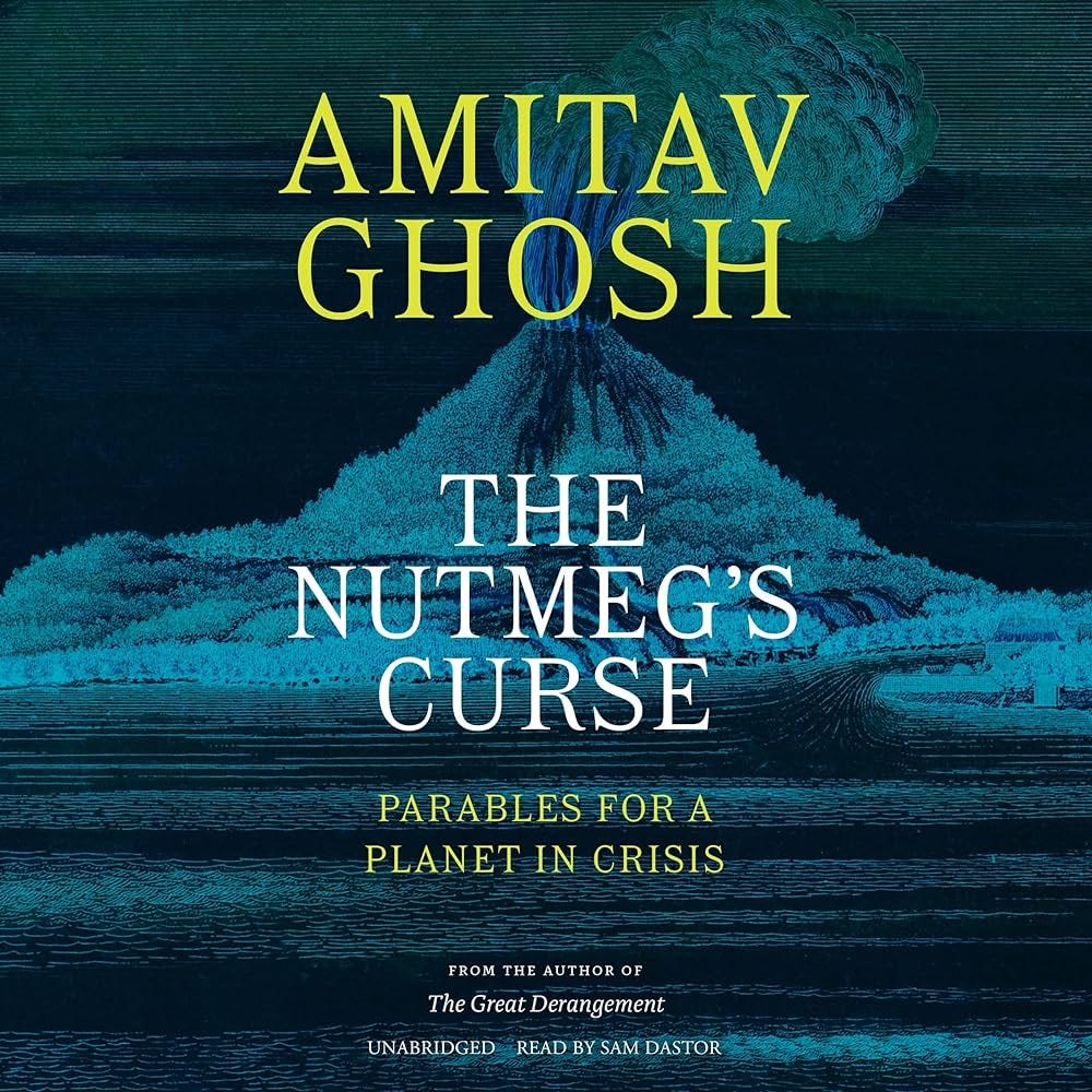 The Nutmeg's Curse: Parables for a Planet in Crisis: Amitav Ghosh:  9798212010412: Amazon.com: Books