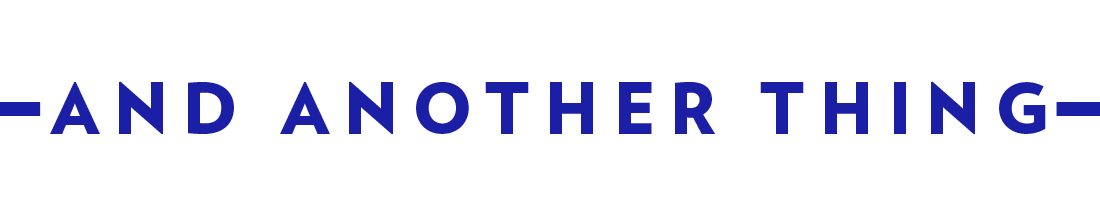 Blue text on a white background that reads “AND ANOTHER THING”