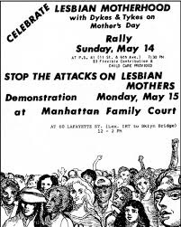 New York City Dyke March - Happy Mothers' Day to dyke parents everywhere!  Image: Flyer for a Dykes and Tykes Mother's Day Demonstration, 1978. Dykes  and Tykes was one of the many