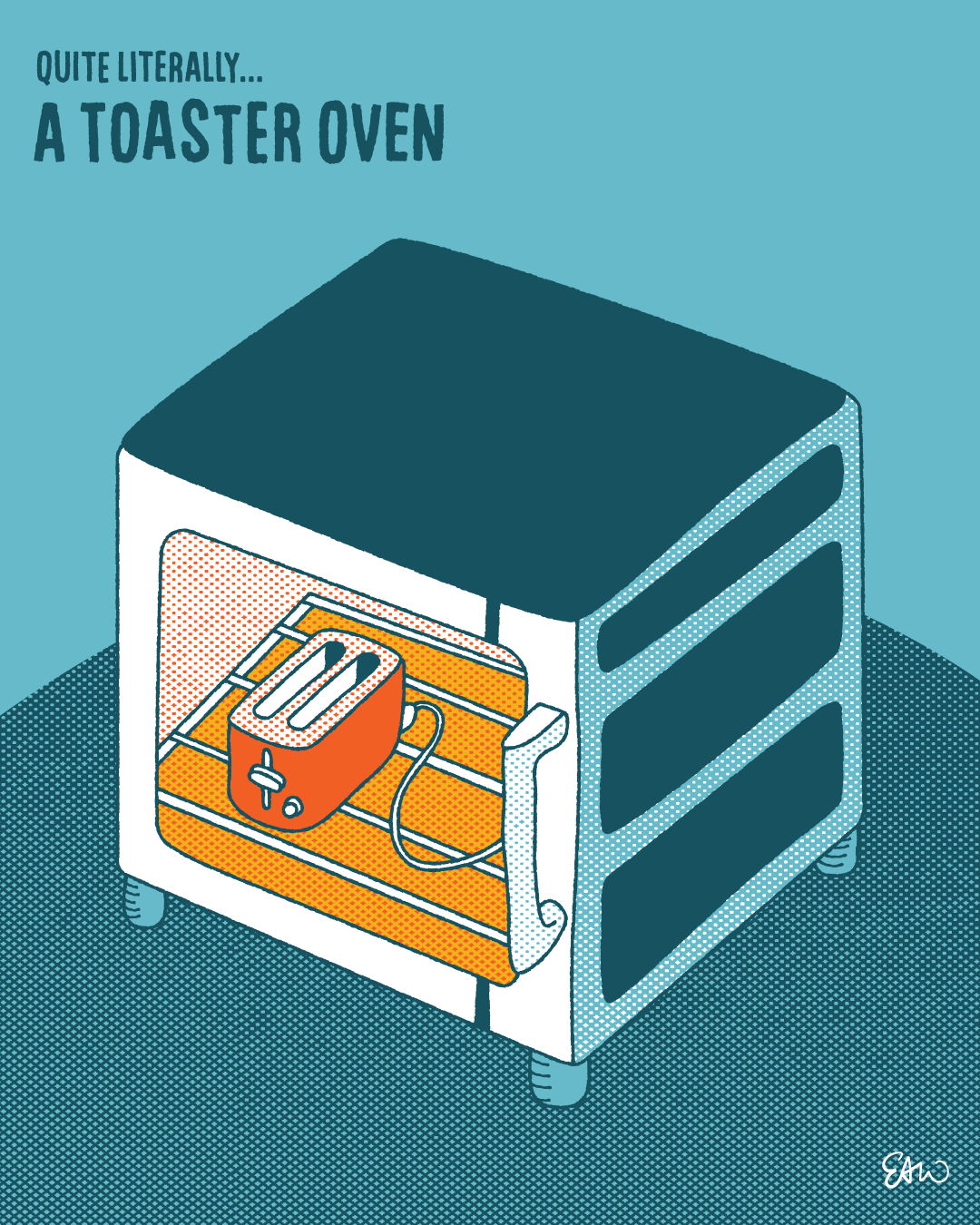 Single panel comic drawn in a retro style with vintage tones of teal, orange, and yellow. At the centre of the composition is an illustration of an oven, and inside the oven is a toaster. The caption reads, "Quite literally... a toaster oven."