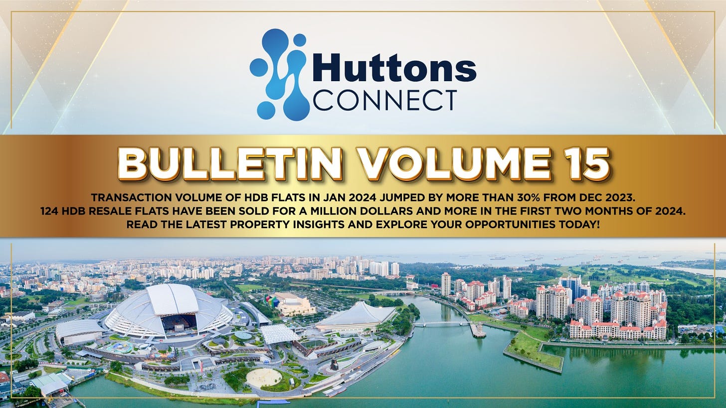 May be an image of text that says 'Huttons CONNECT BULLETIN VOLUME 15 TRANSACTION VOLUME OF HDB FLATS IN JAN 2024 JUMPED BY MORE THAN 30% FROM DEC 2023. 124 HDB RESALE FLATS HAVE BEEN SOLD FOR MILLION DOLLARS AND MORE THE FIRST TWO MONTHS OF 2024. READ THE LATEST PROPERTY INSIGHTS AND EXPLORE YOUR OPPORTUNITIES TODAY!'