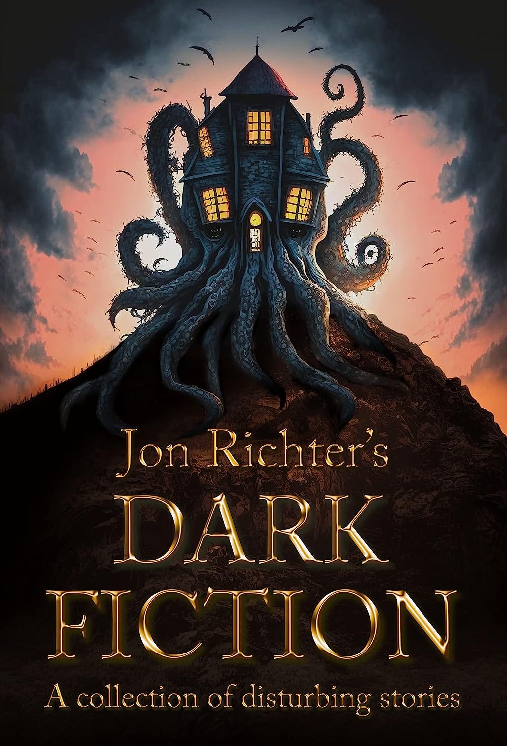 Book cover of Jon Richter's Dark Fiction, showing a creepy tentacled house on a hill.