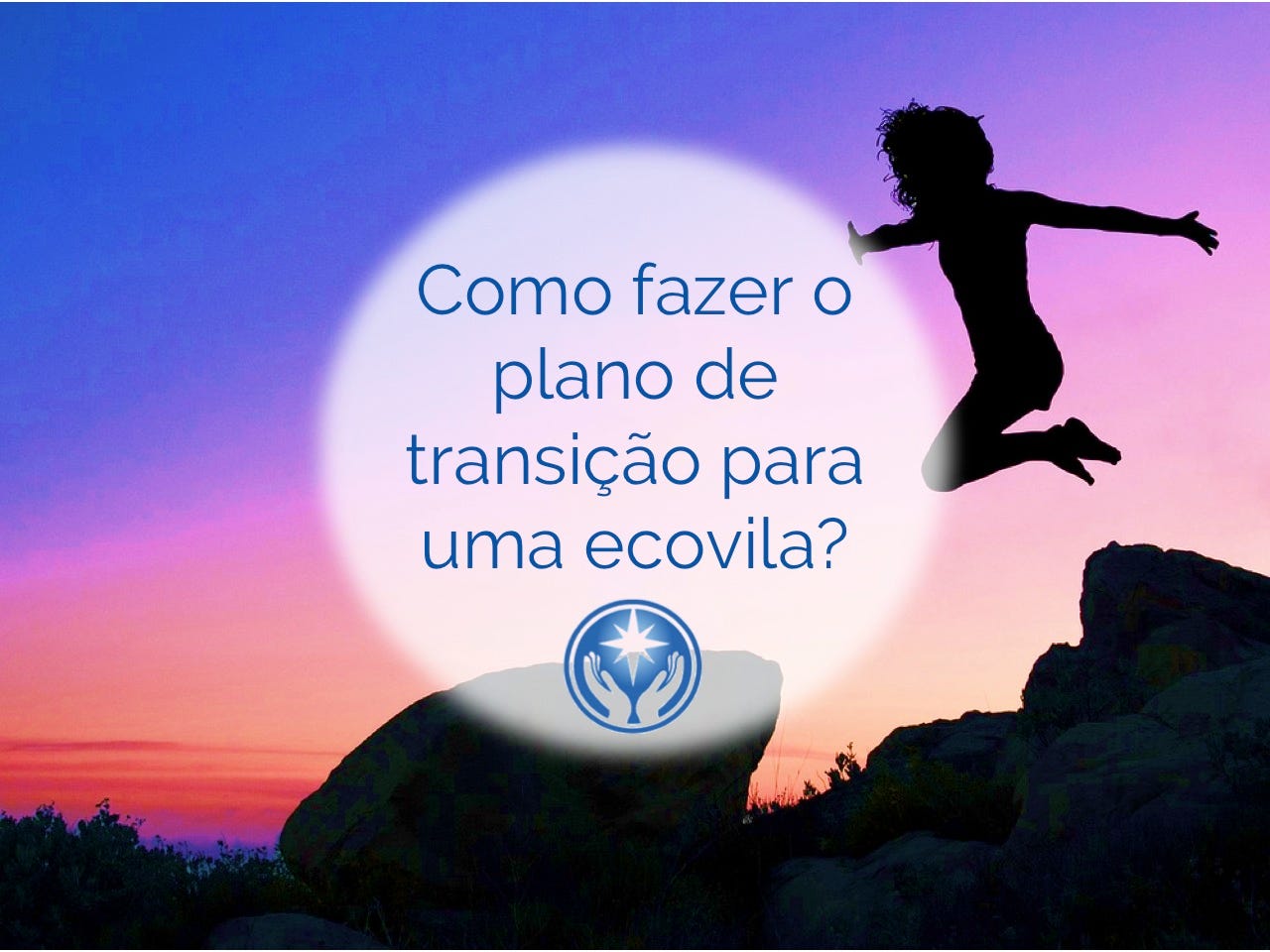 Como fazer a transição e morar em uma ecovila? [Mini Curso 4/4]