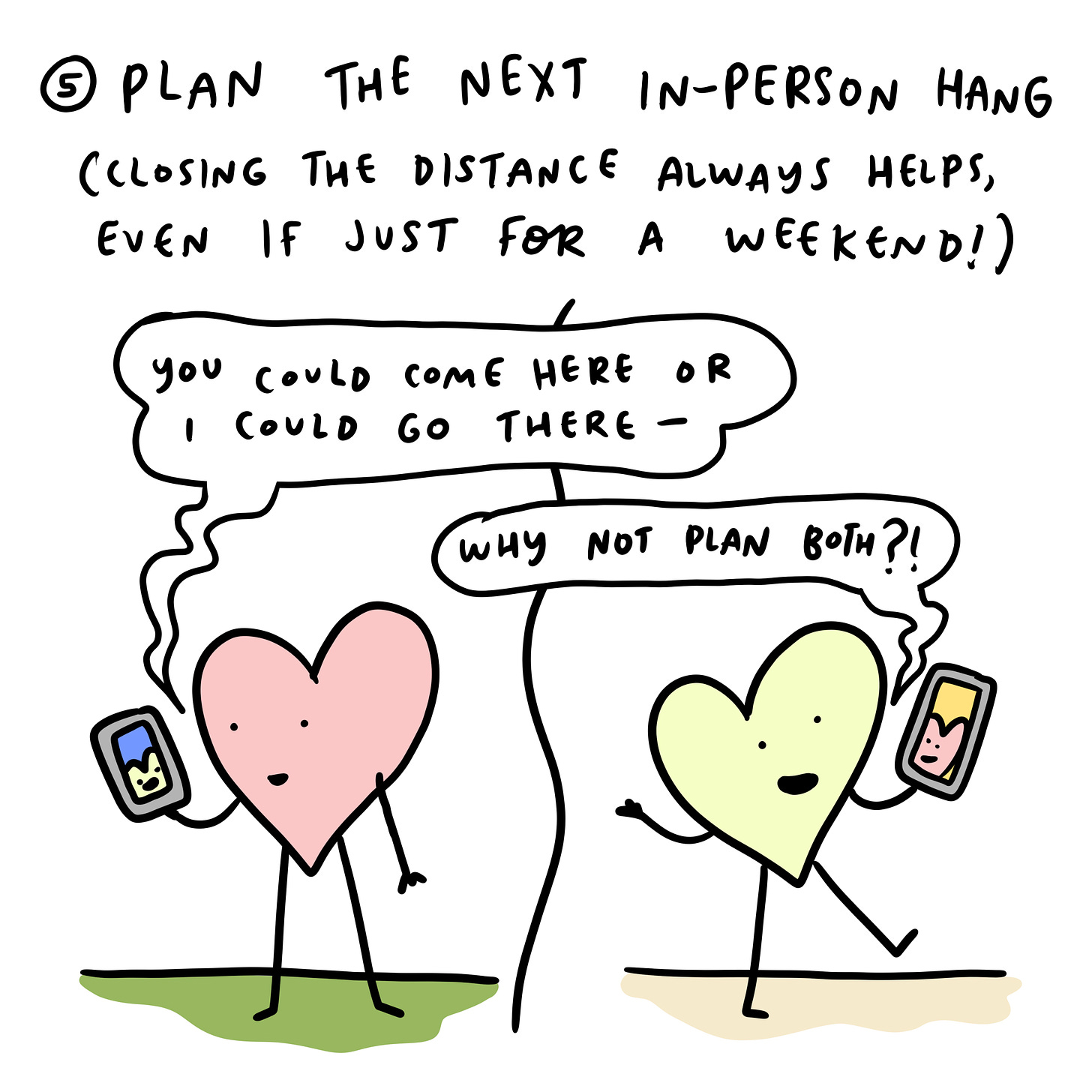 Have a plan to see each other (closing the distance always helps, even if just for a weekend trip)