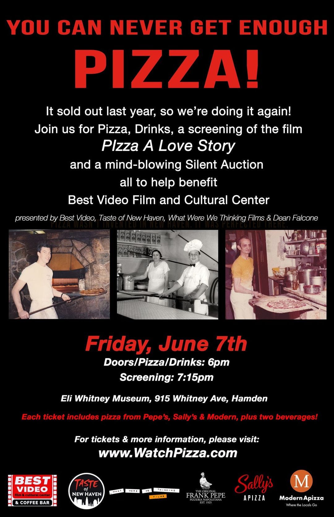 May be an image of 4 people, pizza and text that says 'YOU CAN NEVER GET ENOUGH PIZZA! It sold out last year, so we're doing it again! Join us for Pizza, Drinks, a screening of the film Plzza A Love Story and a mind-blowing Silent Auction all to help benefit Best Video Film and Cultural Center presented Best Video, Taste New Haven, What Were We Thinking Fiirns & Dean Friday, June 7th Doors/Pizza/Drinks: 6p Screening: 7:15pm Eli Whitney Museum, 915 Whitney Ave, Hamden Each ticket includes pizza from Pepe's, Sally's Modern, plus two beverages! For tickets & more information, please visit: ww.WatchPizza.com BEST VIDEO TASTE Sallys M FRANKPEPE APIZZA ModernApizza'