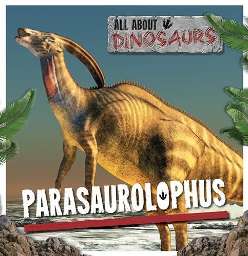 Parasaurolophus (All About Dinosaurs)