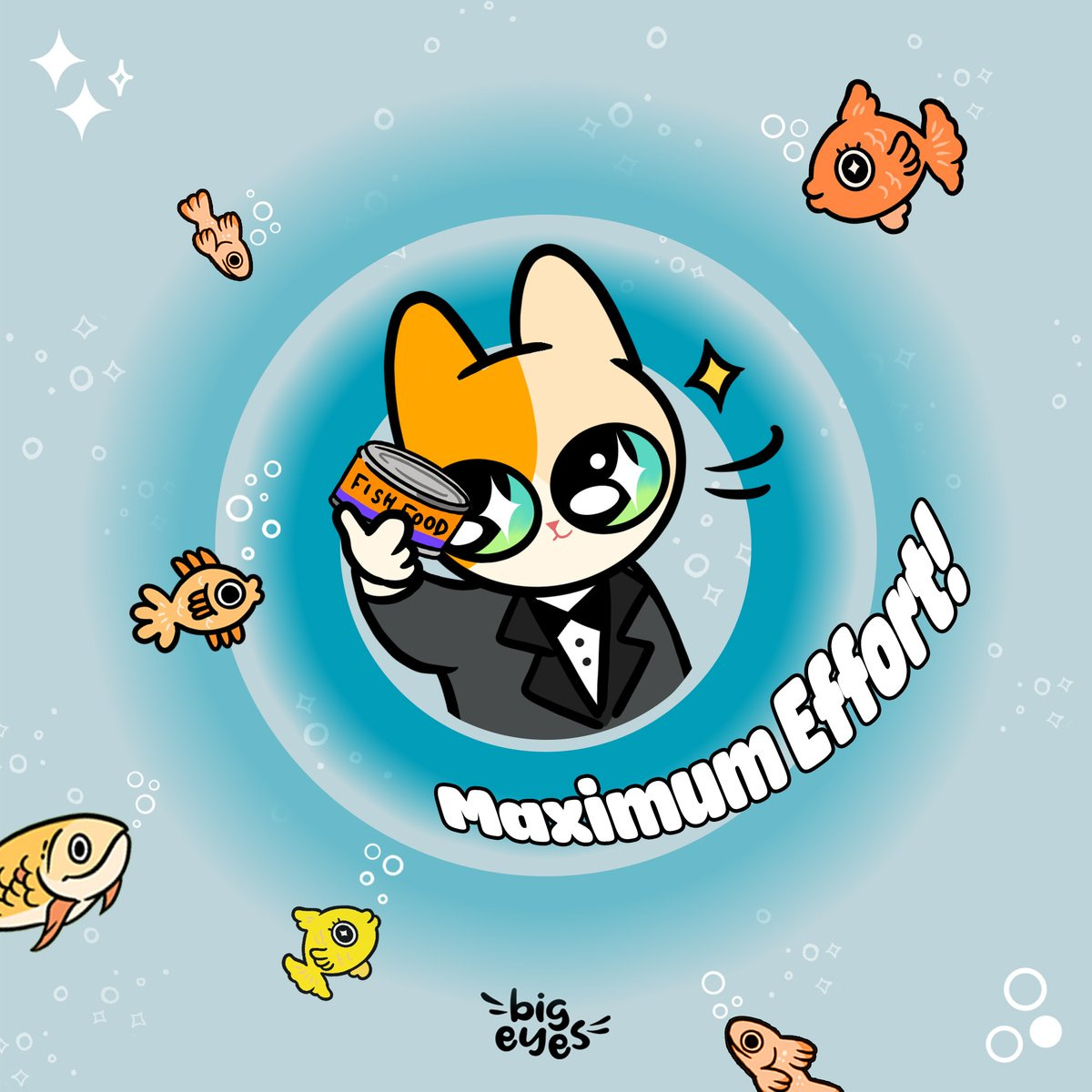 ID: On a blue background, the Big  Eyes cat appears in the middle, holding a tub of fish food. Surrounded by bubbles and fish. Below the cat, white writing appears, which reads "Maximum Effort!" 