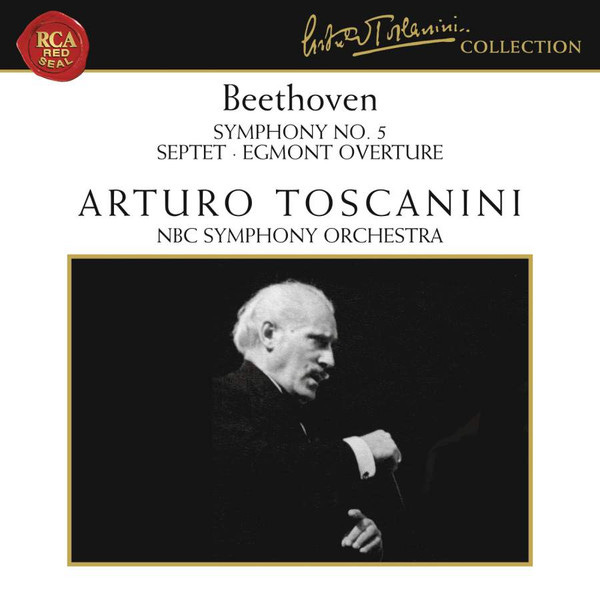 Beethoven, Arturo Toscanini, NBC Symphony Orchestra - Symphony No. 5  (Recorded 1939) Septet • Egmont Overture | Releases | Discogs