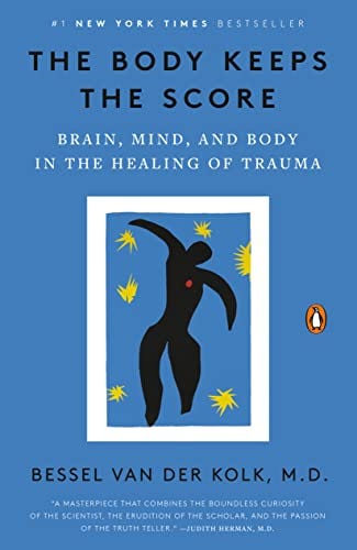 The Body Keeps the Score: Brain, Mind, and Body in the Healing of Trauma by [Bessel  van der Kolk]