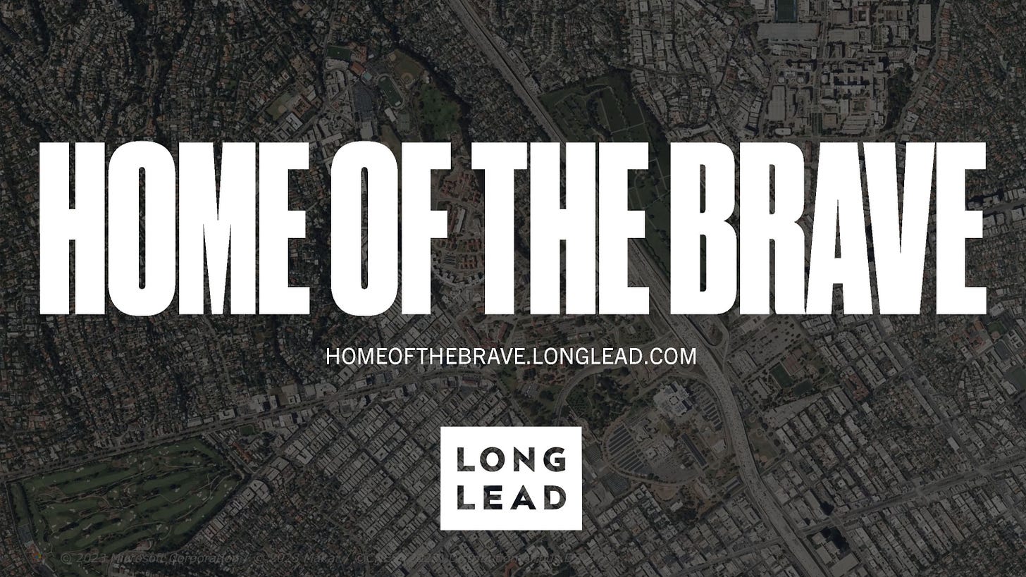 White text over a background aerial photo of Los Angeles reads, “HOME OF THE BRAVE, homeofthebrave.longlead.com” above the Long Lead logo