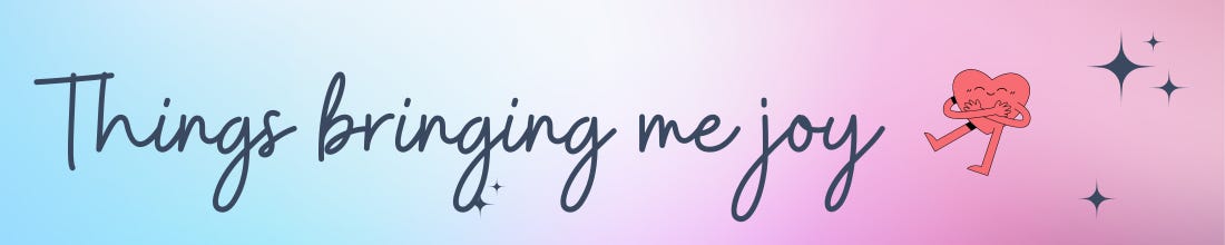 blue and pink gradient background with the title "Things bringing me joy" and a small graphic of a happy heart hugging itself