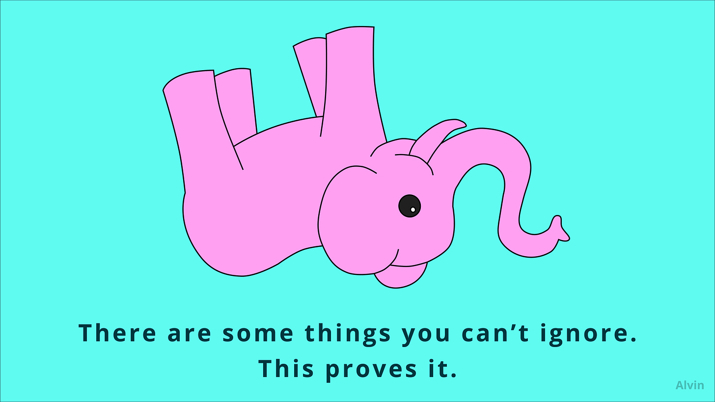 An upside down, pink elephant. There are some things you can't ignore. This proves it.