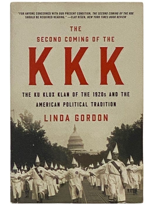 The Second Coming of the KKK: The Ku Klux Klan of the 2910s and the  American Political Tradition | Linda Gordon | 2nd Printing