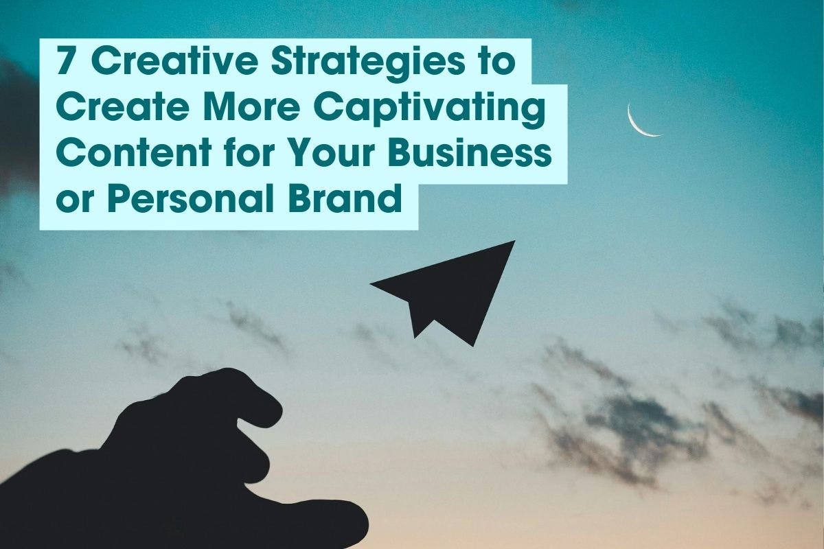 7 creative strategies to create more captivating content for your brand
