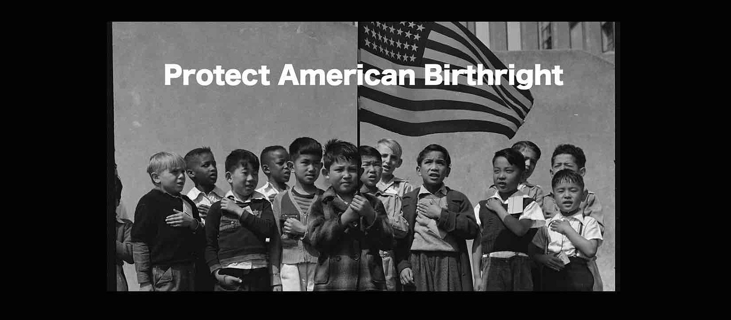 Protect American Birthright. Birthright citizenship is guaranteed to people born in America by the Citizenship Clause in the Fourteenth Amendment to the U.S. Constitution.