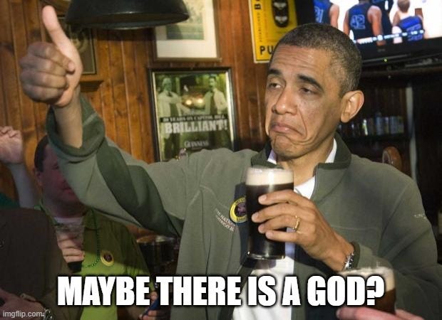 Pres Obama, enjoying a frosty beer and giving a thumbs up with caption "Maybe there is a god?"