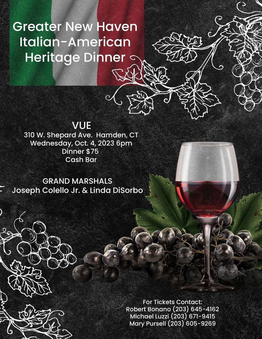 May be an image of wine and text that says 'Greater New Haven Italian-American Italian Heritage Dinner VUE 310 W Shepard Ave. Hamden, CT Wednesday, Oct. 2023 6pm Dinner $75 Cash Bar GRAND MARSHALS Joseph Colello Jr. & Linda DiSorbo For Tickets Contact: Robert Bonano (203) 645-4162 Michael Luzzi (203) 671-9415 Mary Pursell (203) 605-9269'