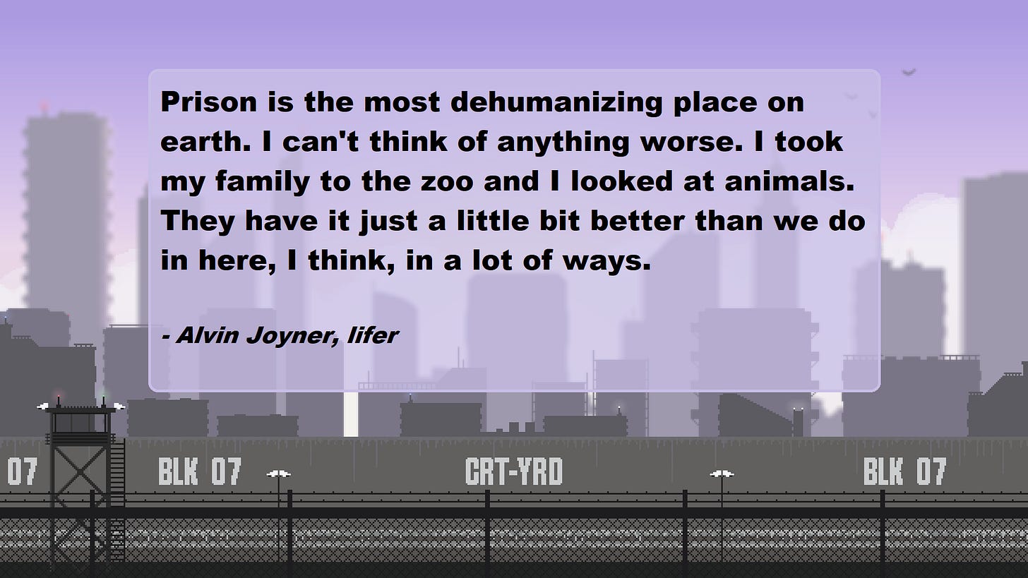 A quotation from a book on a pixel art background depicting the view from a prison looking out of the prison walls over a city. The quotation says "Prison is the most dehumanizing place on earth. I can't think of anything worse. I took my family to the zoo and I looked at animals. They have it just a little bit better than we do in here, I think, in a lot of ways. - Alvin Joyner, lifer"