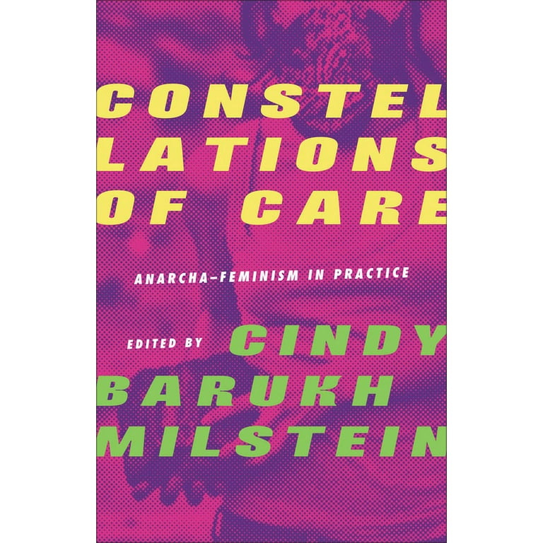 Constellations of Care: Anarcha-Feminism in Practice, (Paperback) -  Walmart.com