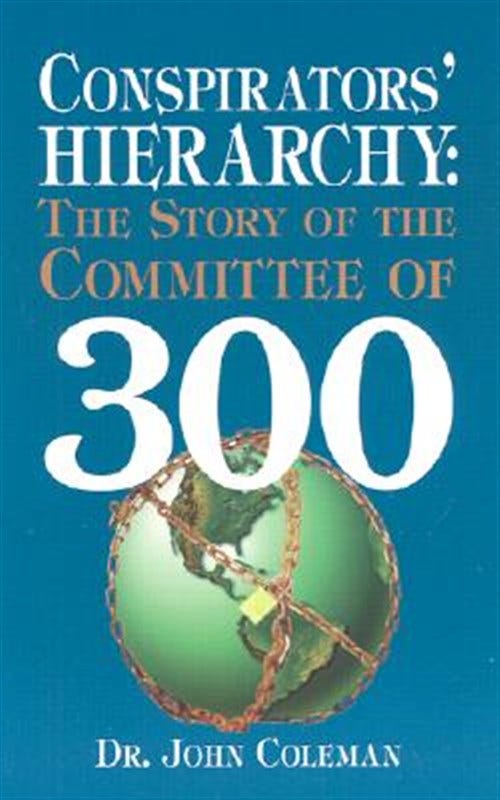 Conspirators Hierarchy : The Story of the Committee of 300 by Coleman ...