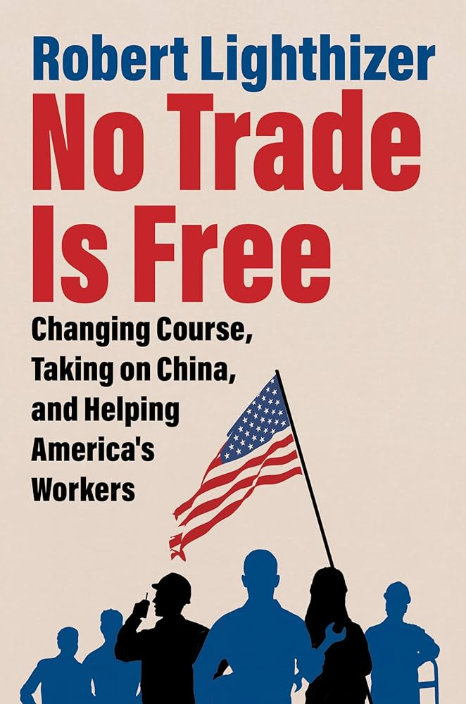 No Trade Is Free: Changing Course, Taking on China, and Helping America's  Workers