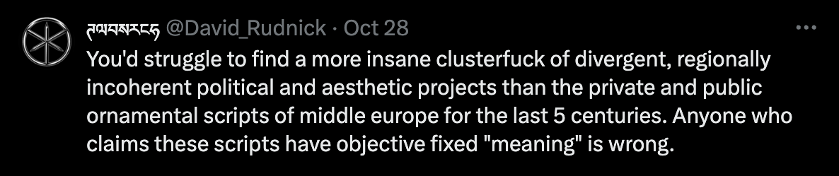 A tweet from user @David_Rudnick dated October 28 reads, "You'd struggle to find a more insane clusterfuck of divergent, regionally incoherent political and aesthetic projects than the private and public ornamental scripts of middle europe for the last 5 centuries. Anyone who claims these scripts have objective fixed 'meaning' is wrong." The tweet has 8 replies, 18 retweets, 977 likes, and 19,000 views.