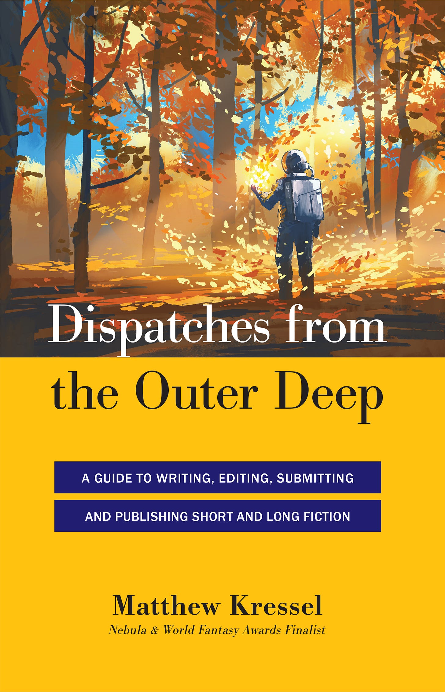 Dispatches from the Outer Deep: A Guide to Writing, Editing, Submitting, and Publishing Long and Short Fiction. A figure in a spacesuit walks into an autumn forest. There is something glowing in their hand.