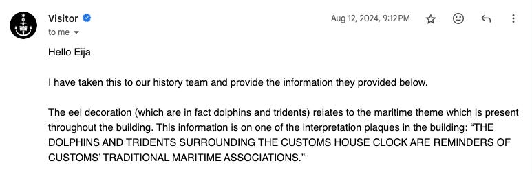 An email from the Customs House in Sydney Australia informing Eija that the eel decoration on the exterior of the building are in fact dolphins and tridents in their heraldic form in traditional maritime associations.