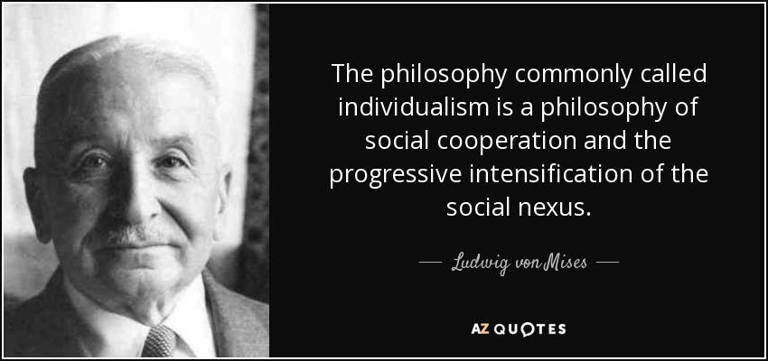 Ludwig von Mises quote: The philosophy commonly called individualism is a philosophy of social...