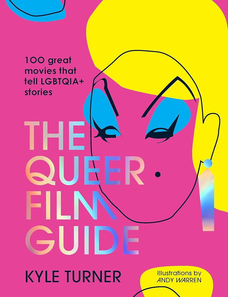 The Queer Film Guide: 100 great movies that tell LGBTQIA+ stories: Turner,  Kyle: 9781922754295: Amazon.com: Books