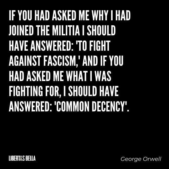 1984 Quotes - "If you had asked me why I had joined the militia I should have answered: 'to fight Fascism'...