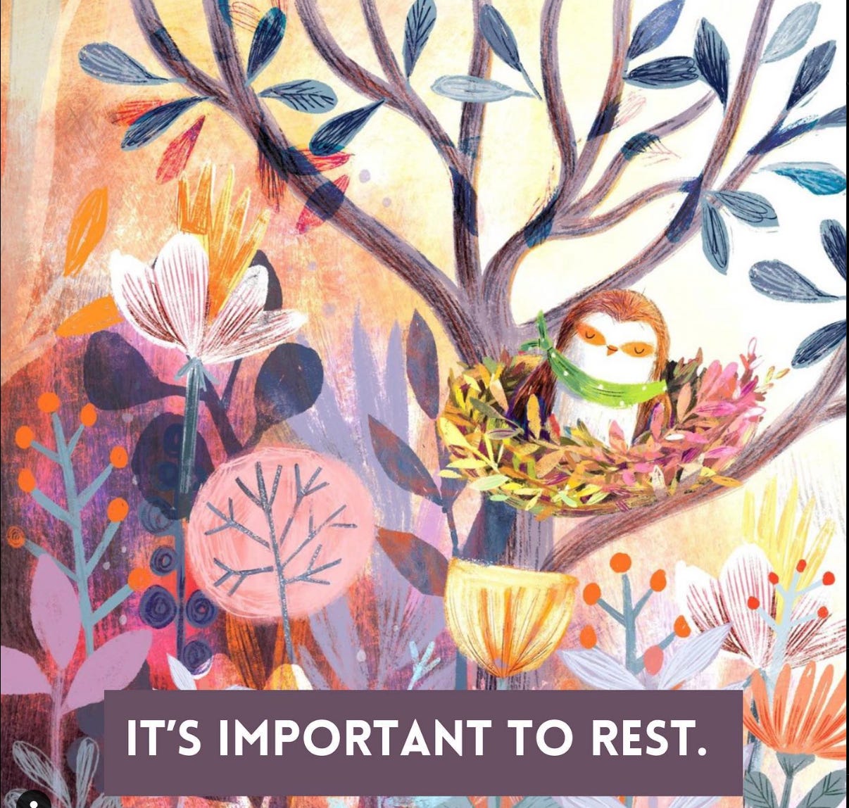 an illustration of a bird in a flowering tree, in a watercolor-type style. Beneath the picture is the phrase, "It is important to rest."