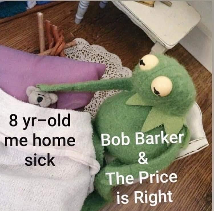 May be an image of text that says '8 yr-old me home sick Bob Barker & The Price is Right'