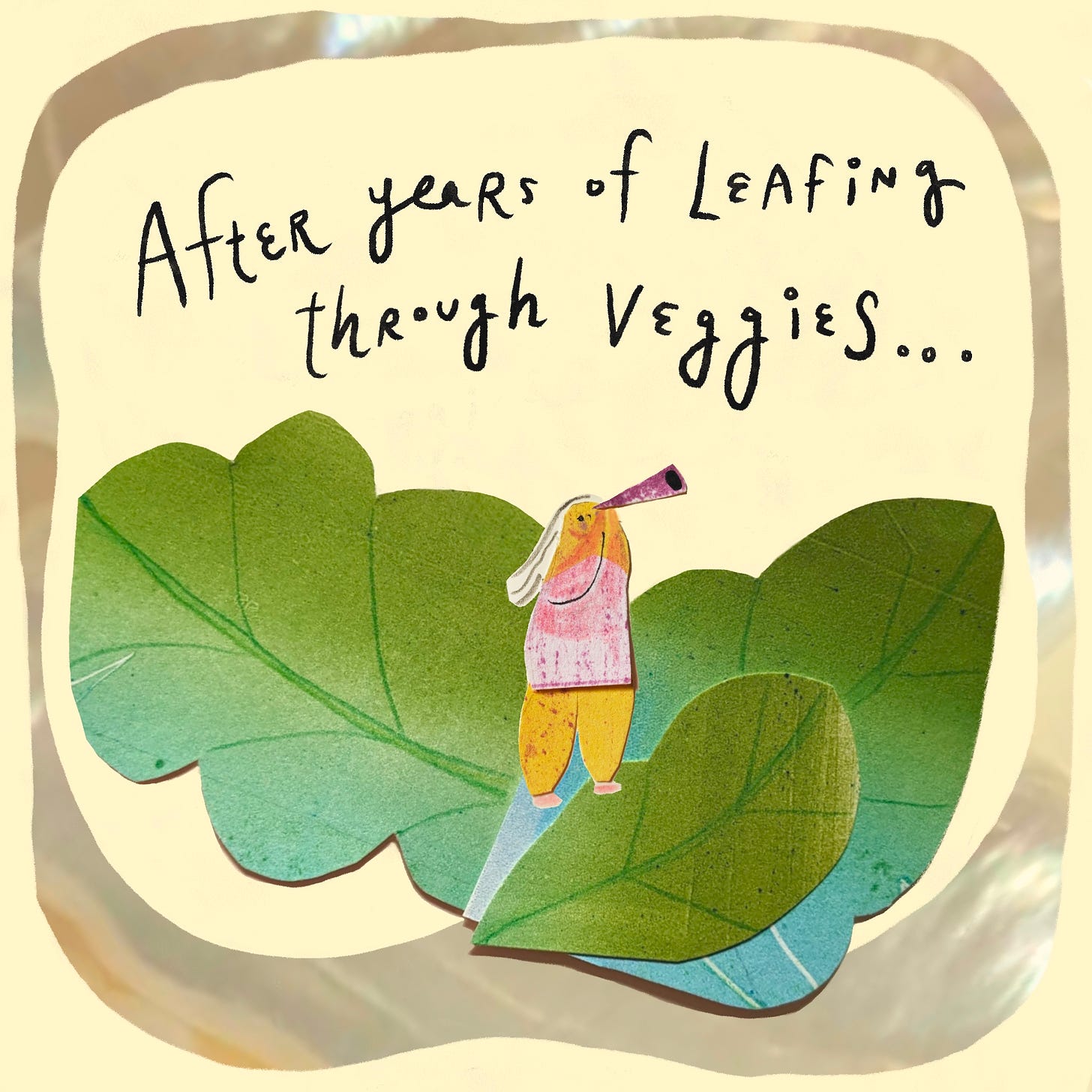 A comic panel with a cream color background and a cut paper figure in a bed of leaves looking through binoculars. It reads, After years of leafing through veggies…