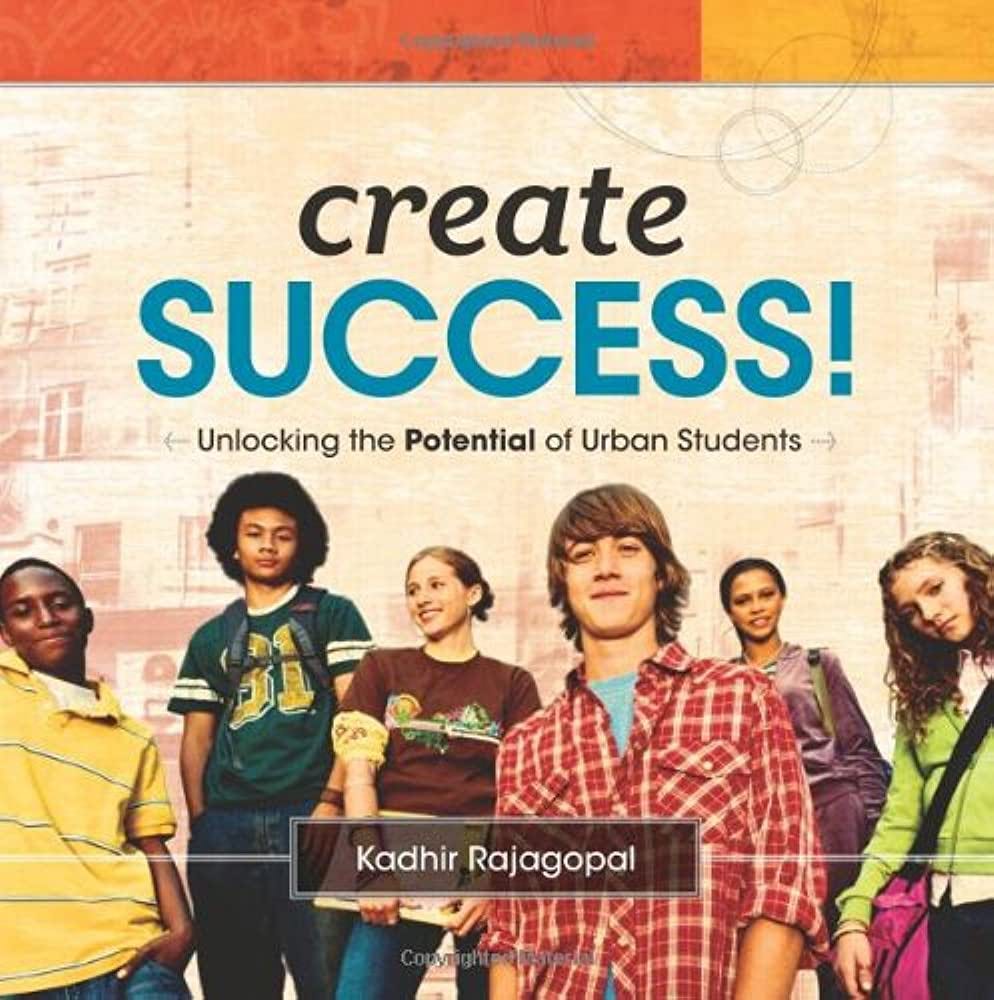 Create Success! Unlocking the Potential of Urban Students: Kadhir  Rajagopal: 9781416611134: Amazon.com: Books