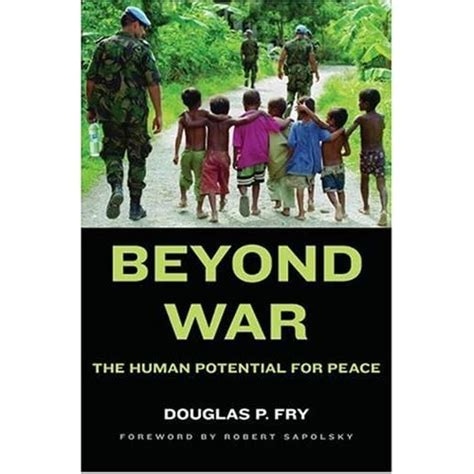 Beyond War: The Human Potential for Peace by Douglas P. Fry — Reviews ...