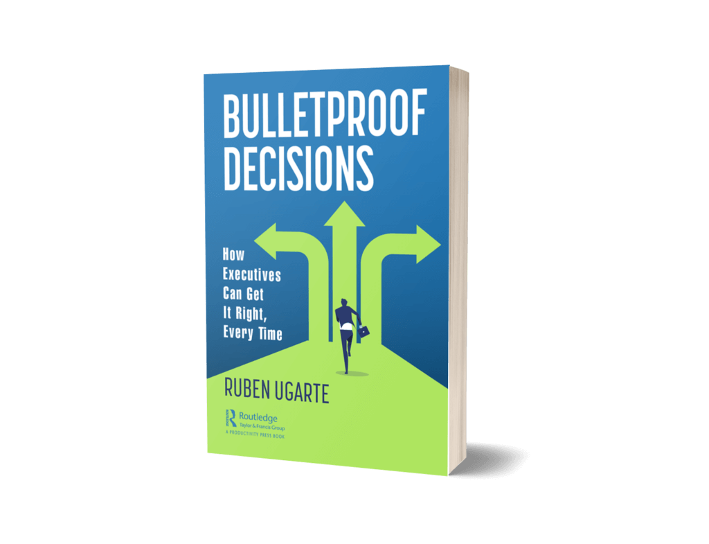 Bulletproof Decisions: How Executives Can Get it Right, Every Time