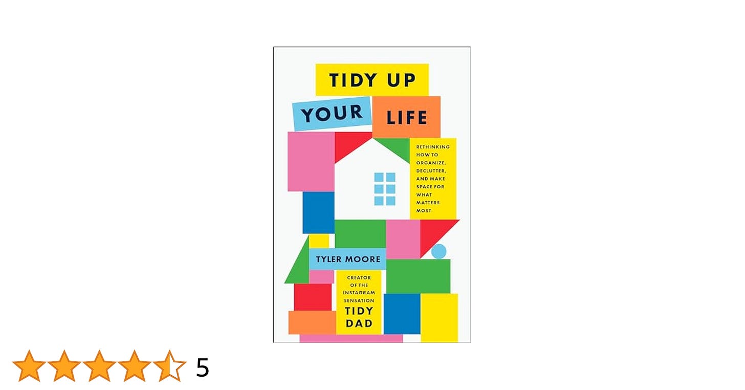 Tidy Up Your Life: Rethinking How to Organize, Declutter, and Make Space for  What Matters Most: Moore, Tyler: 9780593797839: Amazon.com: Books