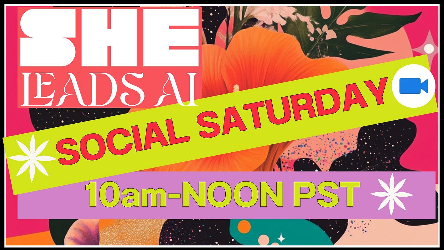 She Leads AI 'Social Saturday', 10am-NOON Pacific Time