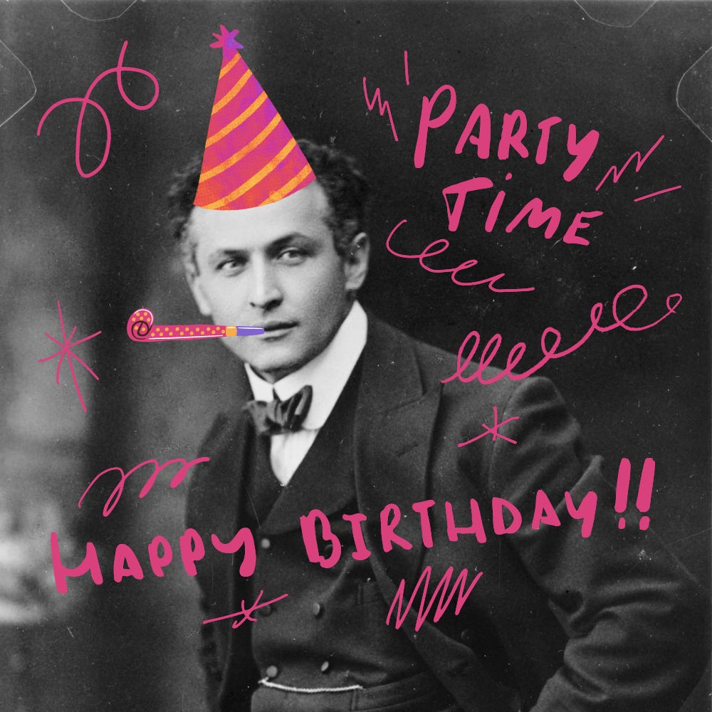 A doctored black and white photo of Harry Houdini. Harry is wearing a colourful party hat and has a party blower in his mouth. The text reads: PARTY TIME, HAPPY BIRTHDAY!!