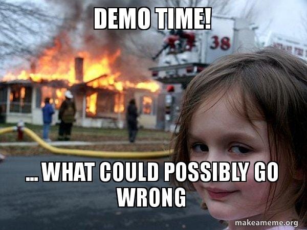 DEMO TIME! ... what could possibly go wrong - Disaster Girl | Make a Meme