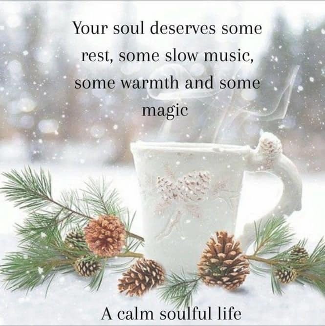 May be an image of text that says 'Your soul deserves some rest, some slow music, some warmth and some magic A calm soulful life'