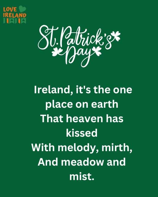 May be an image of harp and text that says "LOVE IRELAND 東内川肉 St Patrick'st g *Dayx Ireland, it's the one place on earth That heaven has kissed With melody, mirth, And meadow and mist."