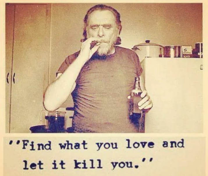 Find what you love and let it kill you