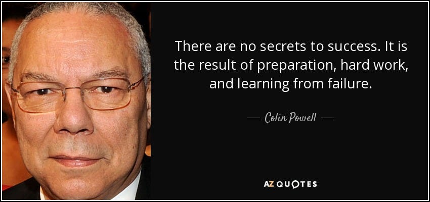 Colin Powell quote: There are no secrets to success. It is the result...