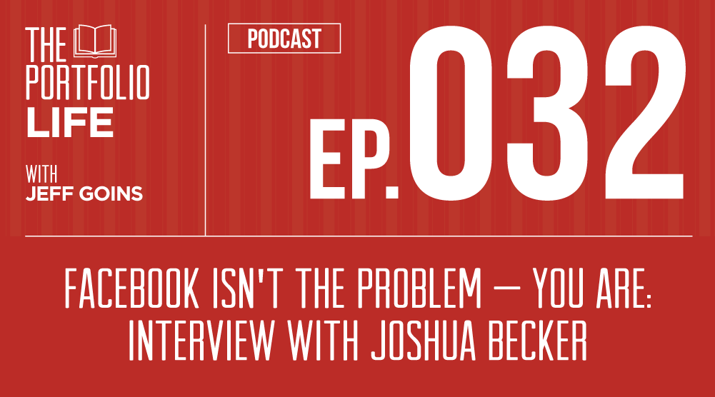 032: Facebook Isn't the Problem — You Are: Interview with Joshua Becker [Podcast]