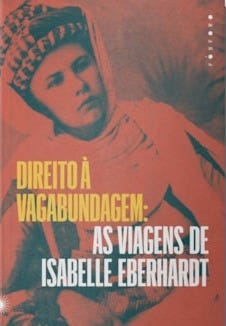 Direito à vagabundagem: as viagens de Isabelle Eberhardt