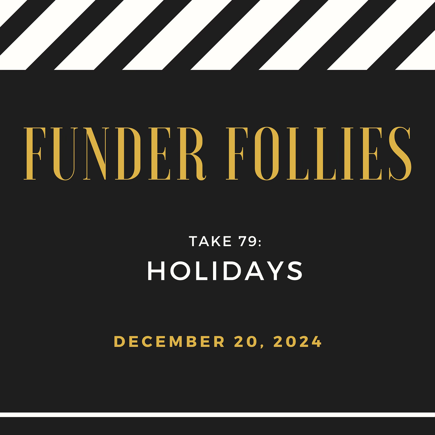 black and white black and white film clapper board showing Funder Follies, Unintended Consequences of Doing Good, Take # 79: Holidays, published December 20, 2024